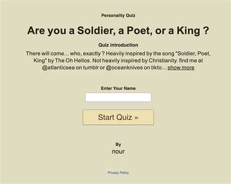 Soldier, poet, king quiz by nour I wanted Poet, but I'm not complaining (I just thought I would get Soldier, because it was the most common one I saw)•Sub Count: 665•Quiz Link: List; Staff Guidelines; Request for Rights; Affiliations; Discord; Featured Articles; Userboxes; Sign In RegisterThe "Soldier Poet King Quiz" on TikTok refers to a personality quiz that determines whether someone exhibits traits of a soldier, poet, or king